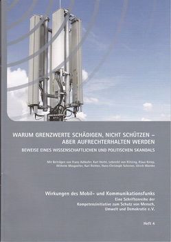 Warum Grenzwerte schädigen, nicht schützen – aber aufrechterhalten werden von Adlkofer,  Franz, Hecht,  Karl, Kniep,  Klaus, Mosgoeller,  Wilhelm, Richter,  Karl, Scheiner,  Hans-Christoph, von Klitzing,  Lebrecht, Warnke,  Ulrich