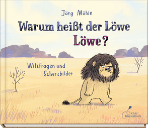 Warum heißt der Löwe Löwe? von Mühle,  Jörg, Port,  Moni