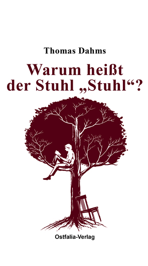 Warum heißt der Stuhl „Stuhl“? von Dahms,  Thomas