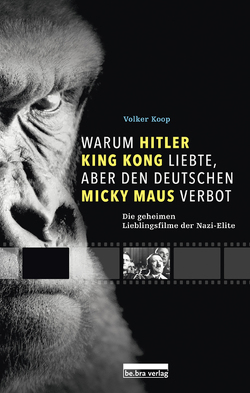 Warum Hitler King Kong liebte, aber den Deutschen Mickey Maus verbot von Koop,  Volker