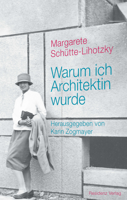 Warum ich Architektin wurde von Schütte-Lihotzky,  Margarete, Zogmayer,  Karin