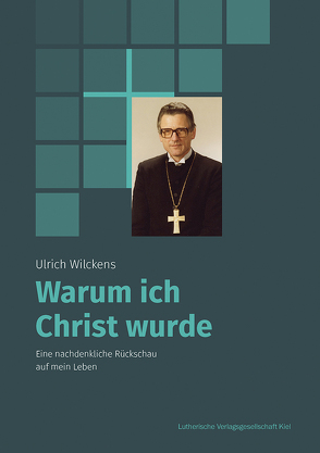 Warum ich Christ wurde von Ulrich,  Wilckens