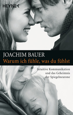 Warum ich fühle, was du fühlst von Bauer,  Joachim