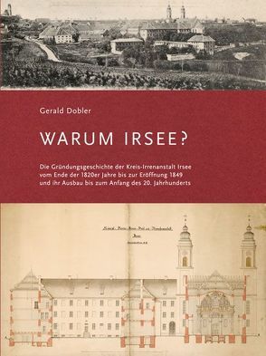 Warum Irsee? von Dobler,  Gerald, Dr. Raueiser,  Stefan, Schwäbisches Bildungszentrum Irsee