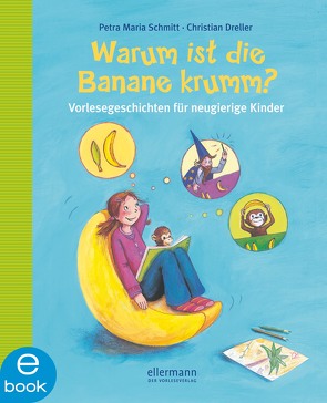 Warum ist die Banane krumm? von Dreller,  Christian, Schmitt,  Petra Maria, Vogel,  Heike