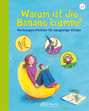 Warum ist die Banane krumm? von Dreller,  Christian, Schmitt,  Petra Maria, Vogel,  Heike