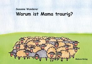 Warum ist Mama traurig? von Wunderer,  Susanne