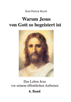 Warum Jesus von Gott so begeistert ist von Hesch,  Karl-Patrick