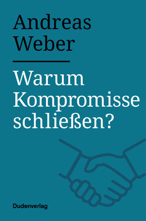 Warum Kompromisse schließen? von Weber,  Andreas