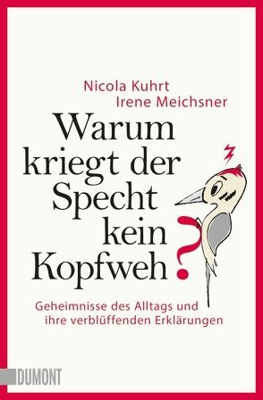 Warum kriegt der Specht kein Kopfweh? von Kuhrt,  Nicola, Meichsner,  Irene