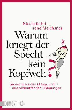 Warum kriegt der Specht kein Kopfweh? von Kuhrt,  Nicola, Meichsner,  Irene