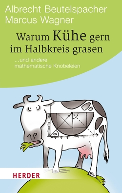 Warum Kühe gern im Halbkreis grasen von Beutelspacher,  Albrecht, Wagner,  Marcus