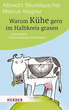 Warum Kühe gern im Halbkreis grasen von Beutelspacher,  Albrecht, Wagner,  Marcus, Wowra,  Frank
