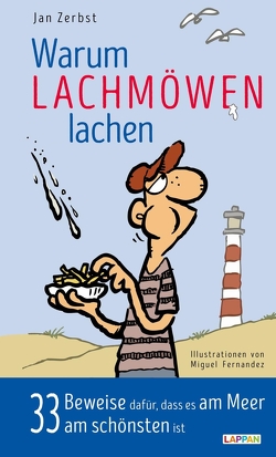 Warum Lachmöwen lachen – 33 Beweise dafür, dass es am Meer am schönten ist von Fernandez,  Miguel, Zerbst,  Jan