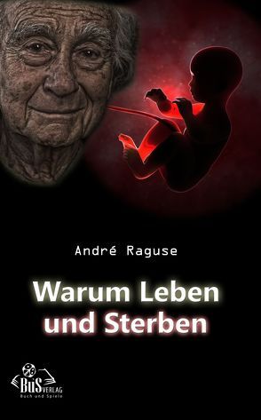 Warum Leben und Sterben von Raguse,  André