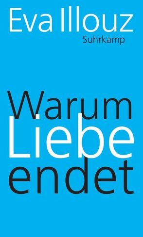 Warum Liebe endet von Adrian,  Michael, Illouz,  Eva