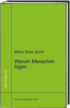 Warum Menschen lügen von Jöchtl,  Maria Ilona