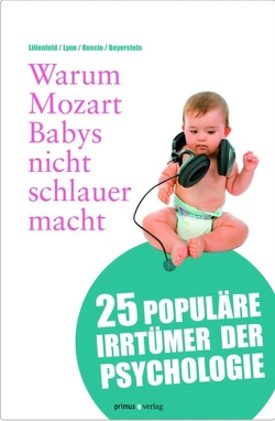 Warum Mozart Babys nicht schlauer macht von Lilienfeld,  Scott O.