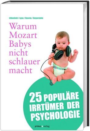 Warum Mozart Babys nicht schlauer macht von Beyerstein,  Barry L., Lilienfeld,  Scott O., Lynn,  Steven Jay, Ruscio,  John