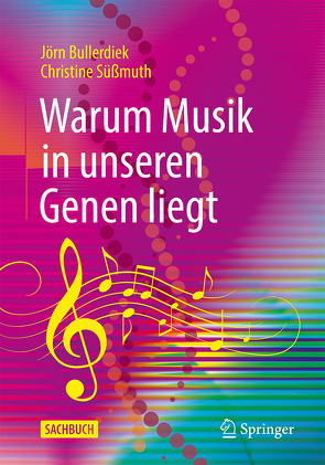 Warum Musik in unseren Genen liegt von Bullerdiek,  Jörn, Grönemeyer,  Dietrich, Süßmuth,  Christine