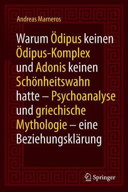 Warum Ödipus keinen Ödipus-Komplex und Adonis keinen Schönheitswahn hatte von Marneros,  Andreas