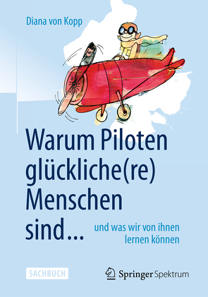 Warum Piloten glückliche(re) Menschen sind … von Von Kopp,  Diana