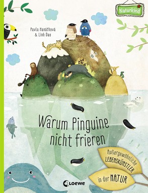 Warum Pinguine nicht frieren: Außergewöhnliche Lebenskünstler in der Natur von Dao,  Linh, Hanáčková,  Pavla, Reiter,  Bea