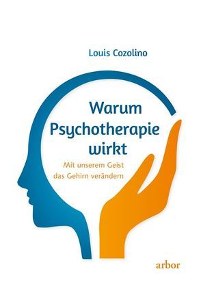 Warum Psychotherapie wirkt von Cozolino,  Louis, Reschika,  Richard