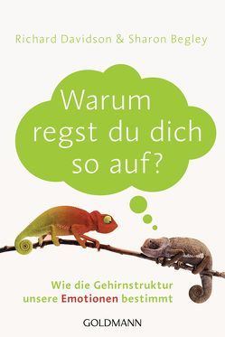 Warum regst du dich so auf? von Begley,  Sharon, Davidson,  Richard, Rahn-Huber,  Ulla