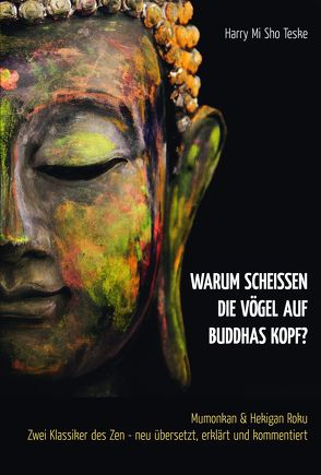 Warum scheißen die Vögel auf Buddhas Kopf? von Teske,  Harry Mi Sho