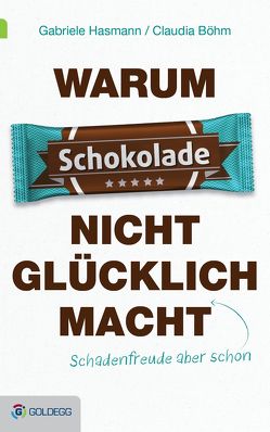Warum Schokolade nicht glücklich macht von Böhm,  Claudia, Hasmann,  Gabriele