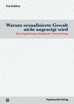 Warum sexualisierte Gewalt nicht angezeigt wird von Böhm,  Maika, Kubitza,  Eva, Stumpe,  Harald, Voß,  Heinz-Jürgen, Weller,  Konrad