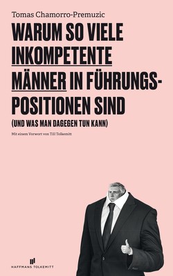 Warum so viele inkompetente Männer in Führungspositionen sind von Chamorro-Premuzic,  Tomas, Siebert,  Simone, Tolkemitt,  Till