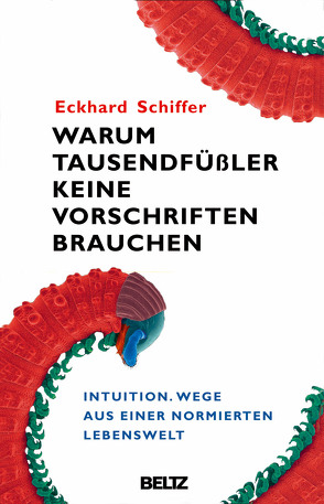 Warum Tausendfüßler keine Vorschriften brauchen von Schiffer,  Eckhard