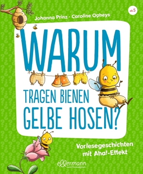 Warum tragen Bienen gelbe Hosen? von Opheys,  Caroline, Prinz,  Johanna