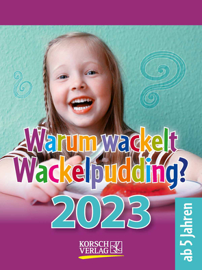 Warum wackelt Wackelpudding? 2023 von Korsch Verlag