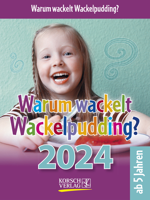 Warum wackelt Wackelpudding? 2024 von Korsch Verlag