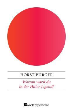 Warum warst du in der Hitler-Jugend? von Burger,  Horst