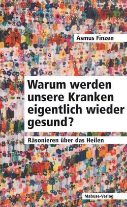 Warum werden unsere Kranken eigentlich wieder gesund? von Finzen,  Asmus