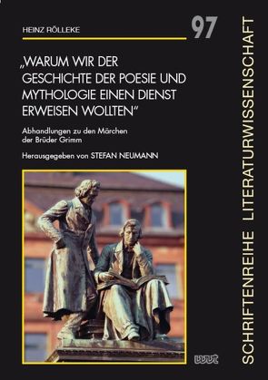 „Warum wir der Geschichte der Poesie und Mythologie einen Dienst erweisen wollten“ von Neumann,  Stefan, Rölleke,  Heinz