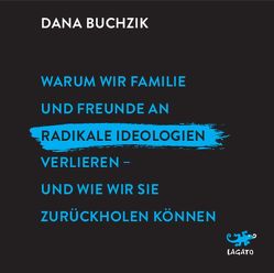 Warum wir Familie und Freunde an radikale Ideologien verlieren – und wie wir sie zurückholen können von Buchzik,  Dana, Zühlke,  Anna-Lena
