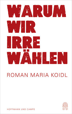 Warum wir Irre wählen von Koidl,  Roman Maria