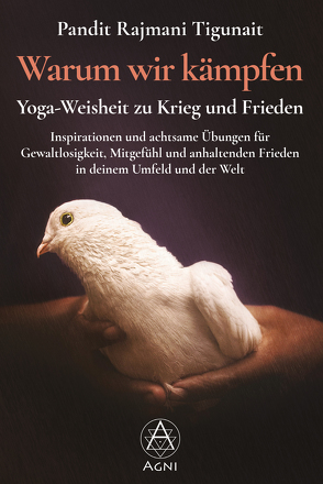 Warum wir kämpfen – Yoga-Weisheit zu Krieg und Frieden von Nickel,  Michael, Tigunait,  Pandit Rajmani, Willoughby,  Deborah