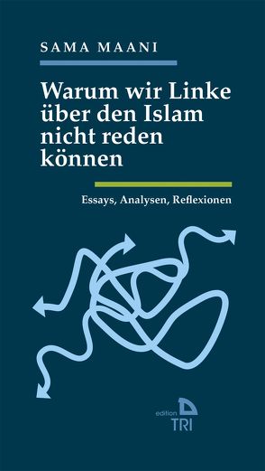 Warum wir Linke über den Islam nicht reden können von Maani,  Sama