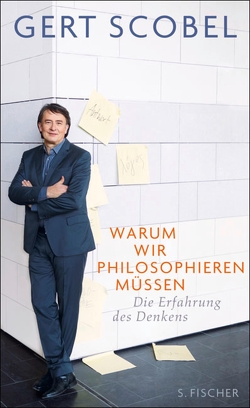 Warum wir philosophieren müssen von Scobel,  Gert