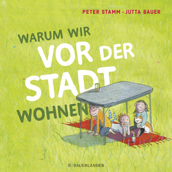 Warum wir vor der Stadt wohnen von Bauer,  Jutta, Stamm,  Peter