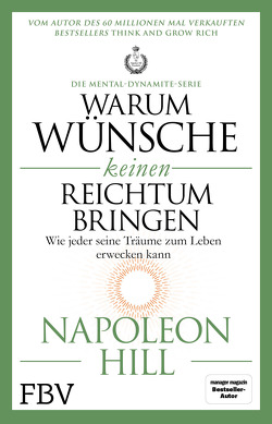 Warum Wünsche keinen Reichtum bringen – Die Mental-Dynamite-Serie von Hill,  Napoleon, Schöbitz ,  Birgit