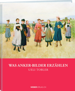 Was Anker-Bilder erzählen von Tobler,  Ueli