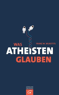 Was Atheisten glauben von Wuketits,  Franz M.