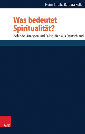 Was bedeutet Spiritualität? von Heimbrock,  Hans-Günter, Keller,  Barbara, Kreinath,  Jens, Sander,  Hans-Joachim, Streib,  Heinz, Wolfteich,  Claire, Wyller,  Trygve